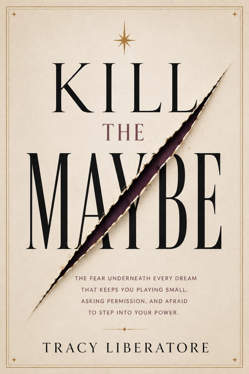 Kill the Maybe — a new book by Tracy Liberatore